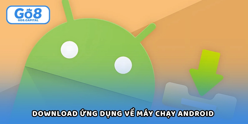 Không khó để download ứng dụng về máy chạy Android